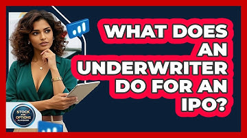 What Does An Underwriter Do For An IPO? - Stock and Options Playbook
