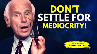 YOU HAVE ONE LIFE, DON'T SETTLE FOR MEDIOCRITY | BEST | Jim Rohn Motivation Speech