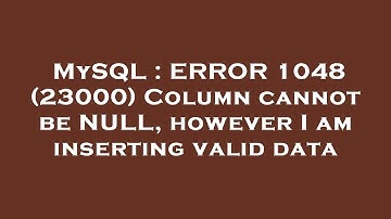 MySQL : ERROR 1048 (23000) Column cannot be NULL, however I am inserting valid data