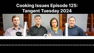 Cooking Issues Episode 125 | Tangent Tuesday 2024