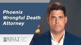 Phoenix Wrongful Death Attorney - Kelly Law Team
