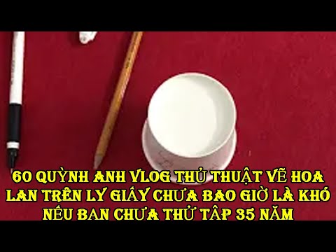 60 Quỳnh Anh Vlog Thủ thuật vẽ hoa lan trên ly giấy chưa bao giờ là khó nếu bạn chưa thử Tập 35 Năm