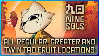 Nine Sols - All Tao Fruits, Greater Tao Fruits, & Twin Tao Fruit Locations