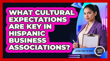 What Cultural Expectations Are Key In Hispanic Business Associations? - Latino Start Up Space