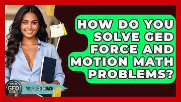 How Do You Solve GED Force And Motion Math Problems? - Your GED Coach
