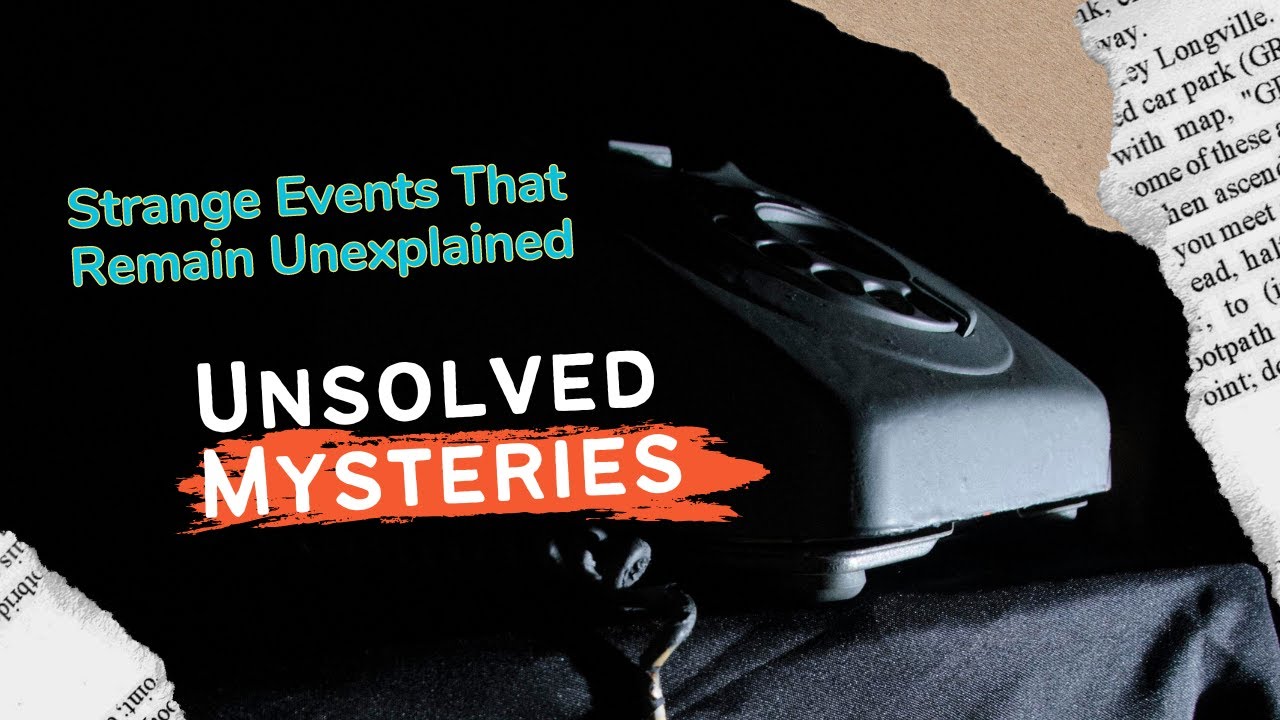 Unsolved Mysteries Strange Events That Remain Unexplained | Knowledge ...