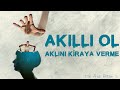 AKILLI OL Aklını Kiraya Verme