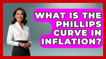 What Is The Phillips Curve In Inflation? - Inflation Insight Channel