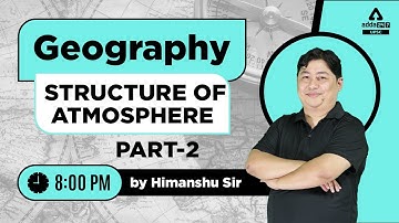 UPSC CSE 2024 | UPSC Geography Lecture | Structure of Atmosphere #2 | By Himanshu Sir | UPSC Adda247