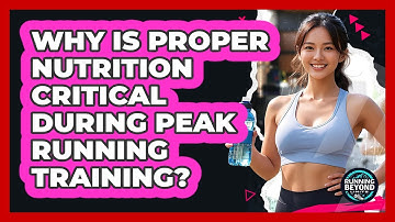 Why Is Proper Nutrition Critical During Peak Running Training? - Running Beyond Limits