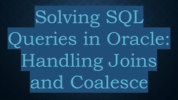 Solving SQL Queries in Oracle: Handling Joins and Coalesce