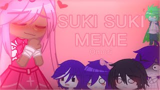 SUKI SUKI||meme||Omori||