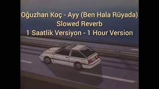 Oğuzhan Koç - Ayy Ben Hala Rüyada Slowed Reverb 1 Saatlik Versiyon - 1 Hour Version