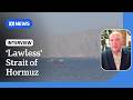 'Lawless' Strait as Iran and US view it as neutral zone for attacks: maritime expert | ABC NEWS