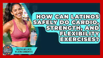 How Can Latinos Safely Do Cardio, Strength, And Flexibility Exercises?