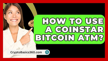 How to Use a Coinstar Bitcoin ATM? - CryptoBasics360.com