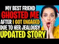 Best Friend Ghosted Me After I Got Engaged Due To Her Jealousy r/Relationships