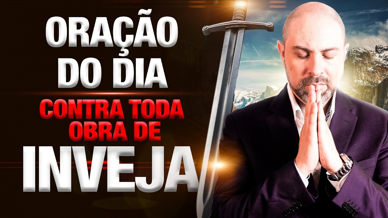 ORAÇÃO DO DIA 23 DE FEVEREIRO QUEBRANDO TODA OBRA DE INVEJA E OBRAS INJUSTAS - SALMO 91