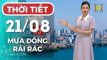 Dự báo thời tiết Thủ đô Hà Nội đêm nay và ngày mai 21/08/25 | Mưa dông rải rác