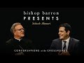 Bishop Barron Presents Sohrab Ahmari: Conversations at the Crossroads