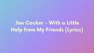 Joe Cocker - With a Little Help from My Friends (Lyrics)