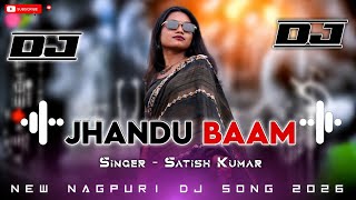 Jhandu Baam 🌿 New Nagpuri Dj Song 2026 | Singer Satish Kumar & Lalita Kumari Superhit Nagpuri Song