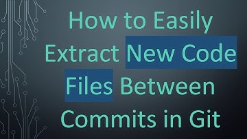 How to Easily Extract New Code Files Between Commits in Git