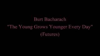 The Young Grows Younger Every Day - Burt Bacharach