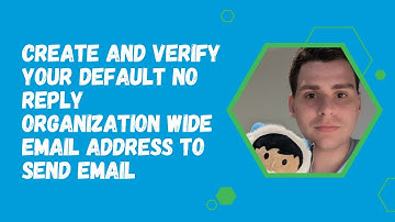Create and Verify Your Default No-Reply Organization-Wide Email Address to Send Email