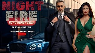 Night Fire Yo Yo Honey Singh Sonam Bajwa Flow Desire Official Music Video