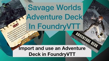 TT Ep 51Setting up a Savage Worlds Adventure Deck in FoundryVTT