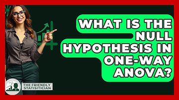 What Is The Null Hypothesis In One-Way ANOVA? - The Friendly Statistician