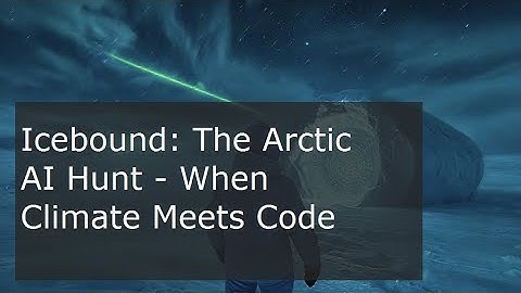 Icebound: The Arctic AI Hunt – When Climate Meets Code