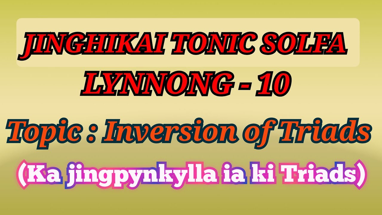 TONIC SOLFA Tutorial || LYNNONG - 10 || Inversion of Triads (Ka Jingpynkylla ia ki Triads)