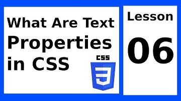 What Are Text Properties in CSS | Lesson 06 | CSS