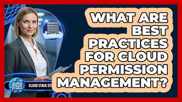What Are Best Practices For Cloud Permission Management?