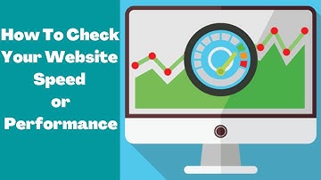 How To Check Your Website Speed and Performance