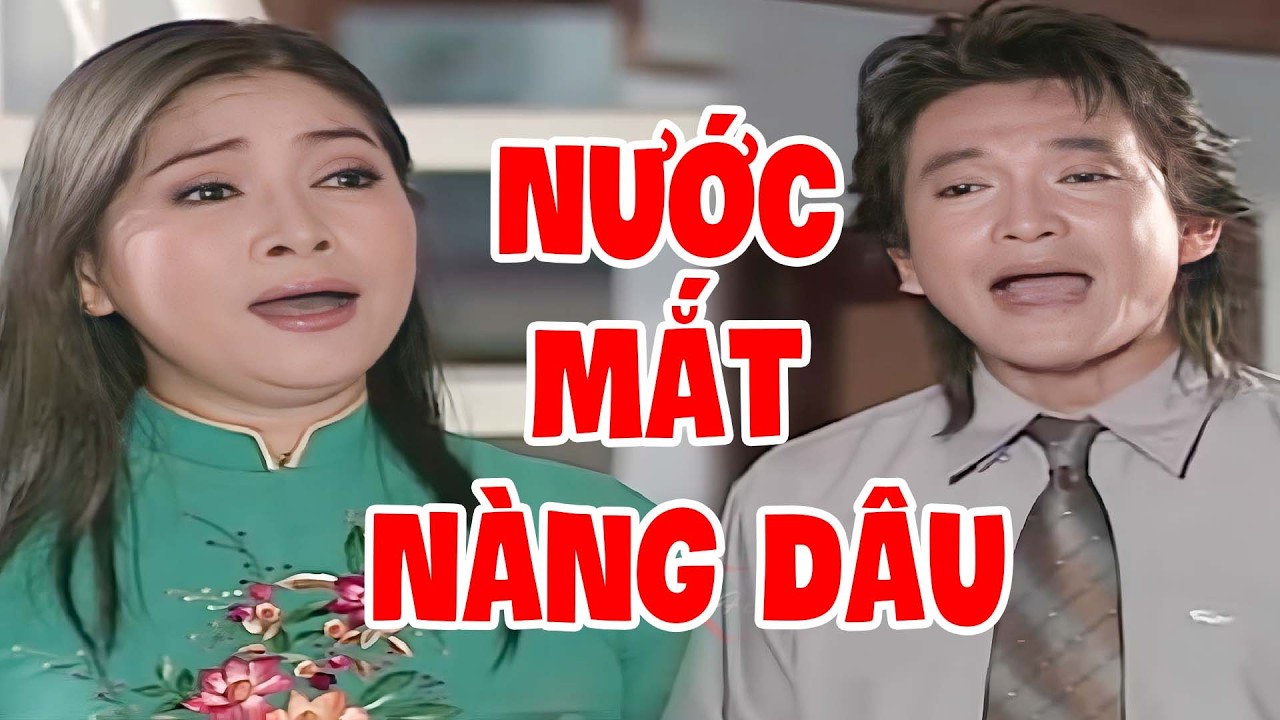 Nước Mắt Nàng Dâu - Cải Lương Xã Hội Thấm Đẫm Nước Mắt - Trọng Phúc, Phương Hằng