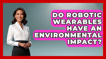 Do Robotic Wearables Have An Environmental Impact? - The Hardware Hub