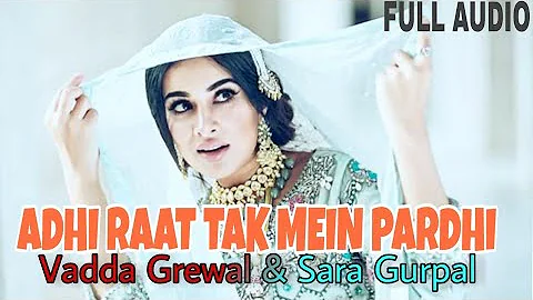 Adhi Raat tak mein Pardhi - Sara Gurpal & Vadda Grewal | Latest punjabi Song