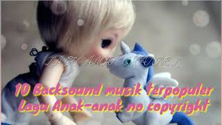 10 Backsound Musik terpopuler,Lagu Anak-anak no Copyright