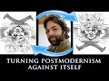 A Guide to Turning Postmodernism Against Itself