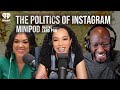 The politics of instagram  minipod