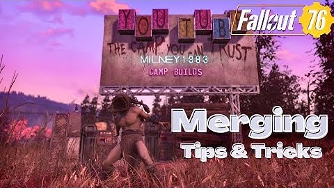 Fallout 76 Camp Merging : Tips & Tricks