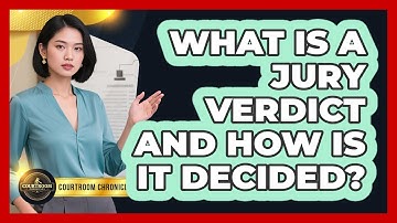 What Is A Jury Verdict And How Is It Decided? - Courtroom Chronicles