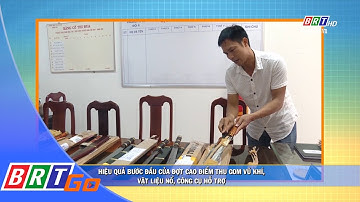 Hiệu quả bước đầu của đợt cao điểm thu gom vũ khí, vật liệu nổ, công cụ hỗ trợ | BRTgo