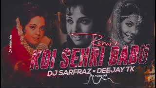 Koi Sehri Babu Remix - DJ SARFRAZ * DEEJAY TK | OLD Remix Song's | BOIILYWOOD Remix | DJ MOHIT MK