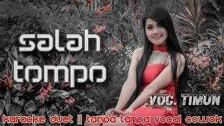 Salah Tompo Karaoke  Tanpa Vocal Cowok  || Ojo Salah Tompo No Vocal Cowok || Voc Timun #DuetinAja