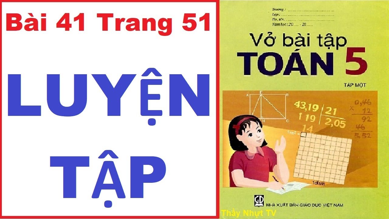 TOÁN LỚP 5 - VỞ BÀI TẬP 1 (Bài 41/ Trang 51) - LUYỆN... - youtube