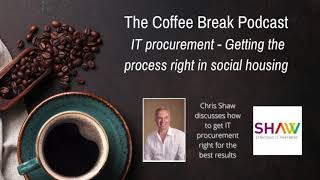 The Coffee Break Podcast  -  IT procurement - Getting the process right in social housing